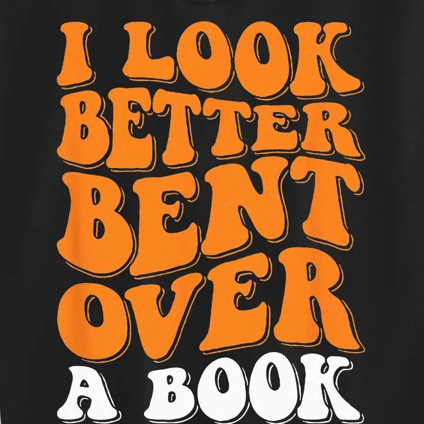 I Look Better Bent Over A Book Kids Sweatshirt