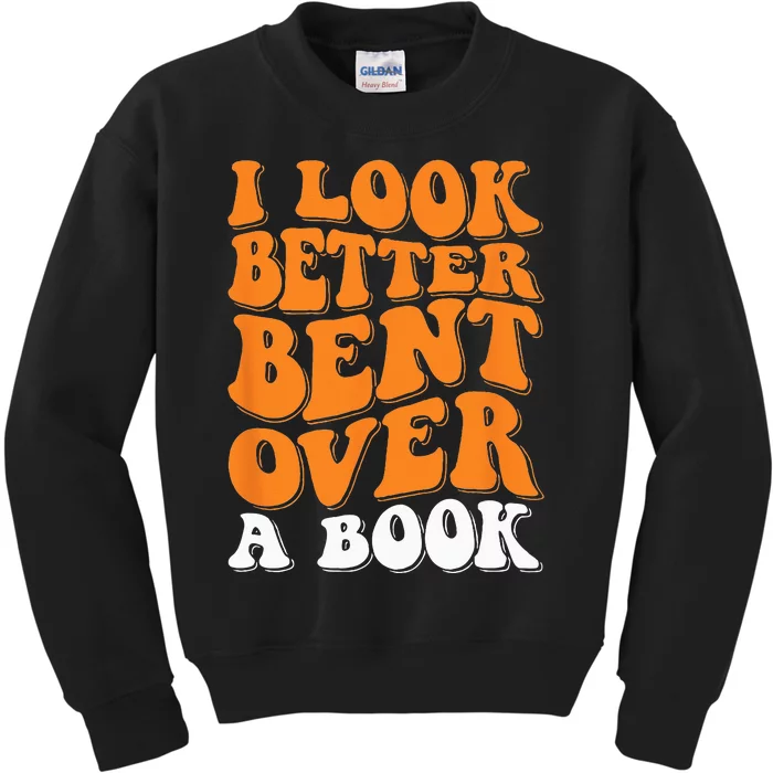 I Look Better Bent Over A Book Kids Sweatshirt