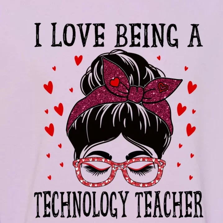 I Love Being A Technology Teacher Messy Bun Valentines Day Gift Garment-Dyed Sweatshirt