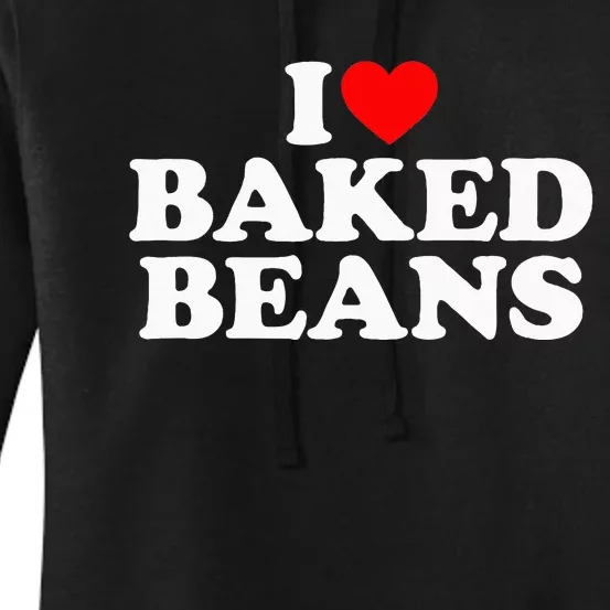 I Love Baked Beans I Heart Baked Beans Women's Pullover Hoodie