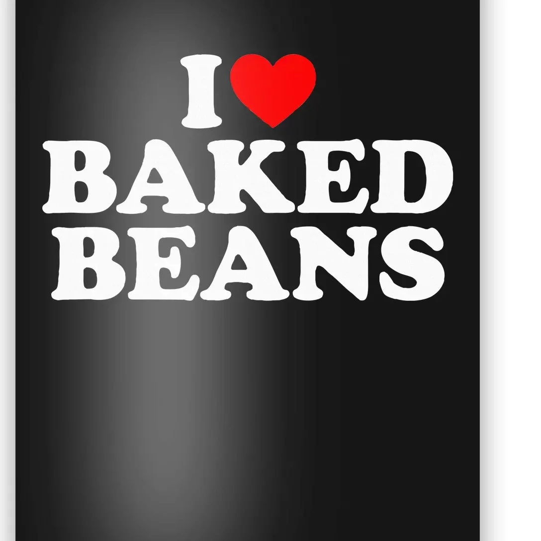 I Love Baked Beans I Heart Baked Beans Poster