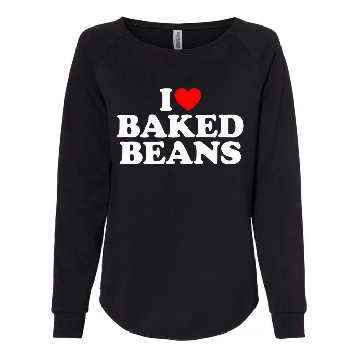 I Love Baked Beans I Heart Baked Beans Womens California Wash Sweatshirt