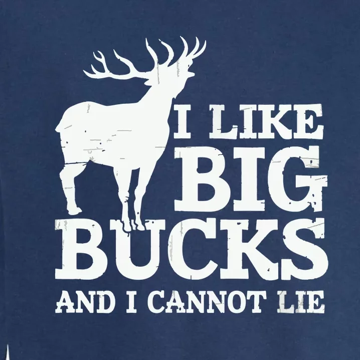 I Like Big Bucks And I Cannot Lie Deer Hunting Garment-Dyed Sweatshirt