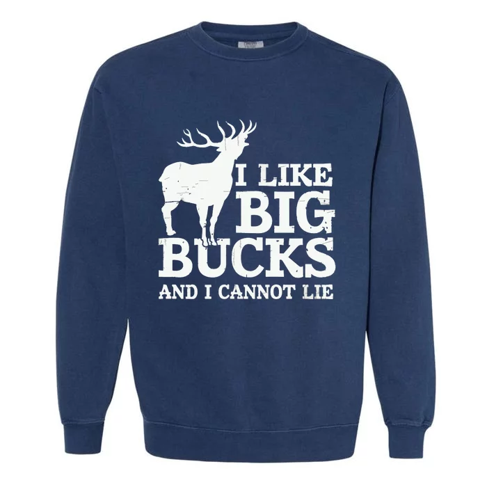 I Like Big Bucks And I Cannot Lie Deer Hunting Garment-Dyed Sweatshirt