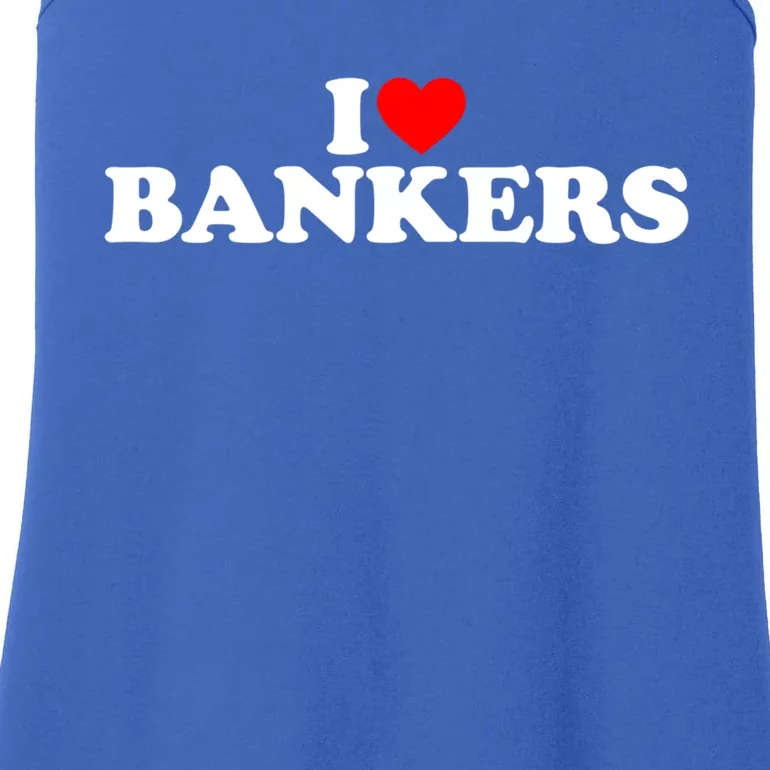 I Love Bankers Gift I Love Banking Gift I Love Bankers Gift Ladies Essential Tank