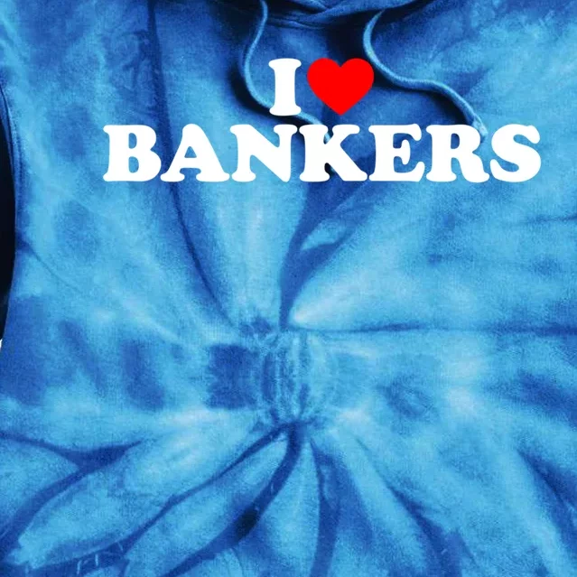 I Love Bankers Gift I Love Banking Gift I Love Bankers Gift Tie Dye Hoodie