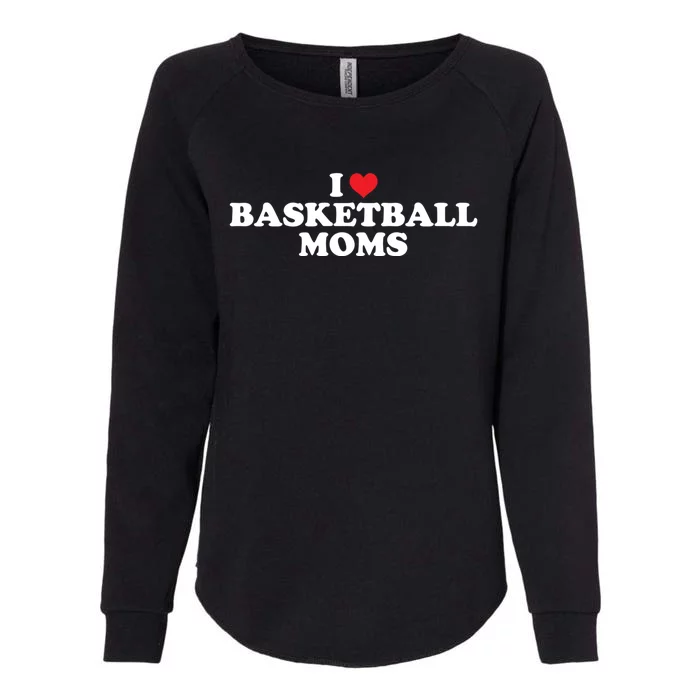 I Love Basketball Moms Funny Design Gift Womens California Wash Sweatshirt