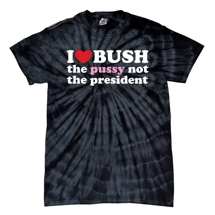 I Love Bush Tie-Dye T-Shirt