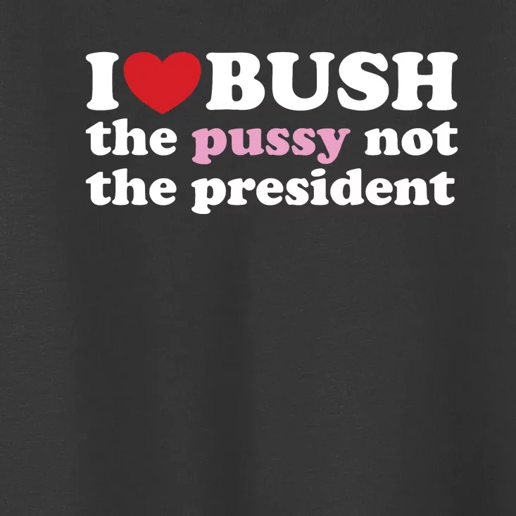 I Love Bush Toddler T-Shirt