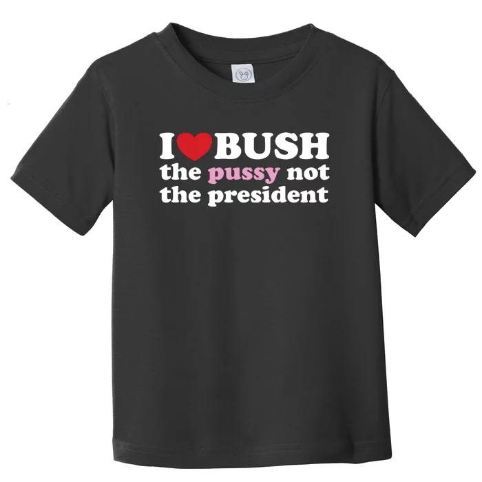 I Love Bush Toddler T-Shirt