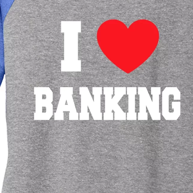 I Love Banking Gift Women's Tri-Blend 3/4-Sleeve Raglan Shirt