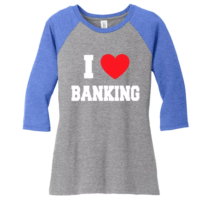 I Love Banking Gift Women's Tri-Blend 3/4-Sleeve Raglan Shirt