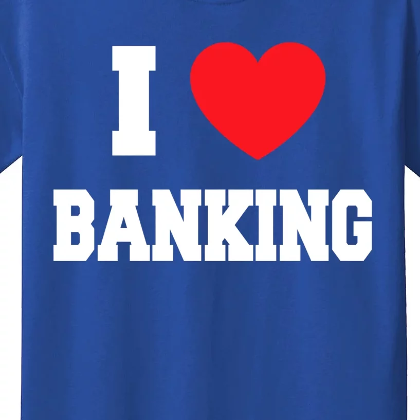 I Love Banking Gift Kids T-Shirt