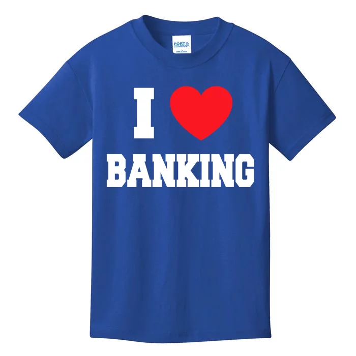 I Love Banking Gift Kids T-Shirt