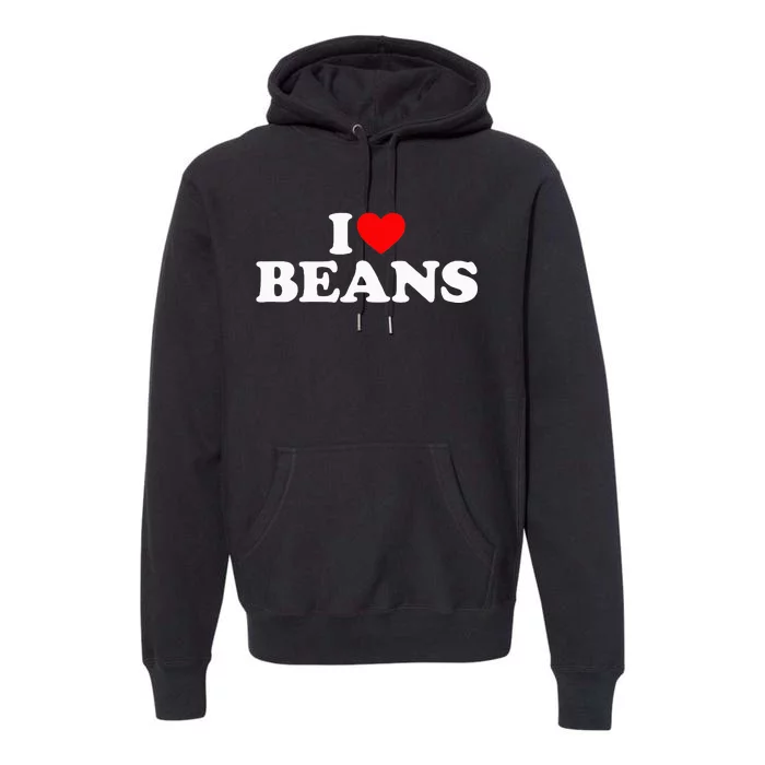 I Love Beans I Heart Beans Premium Hoodie