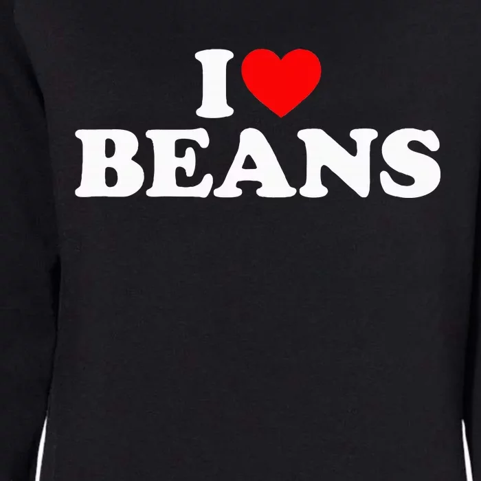 I Love Beans I Heart Beans Womens California Wash Sweatshirt