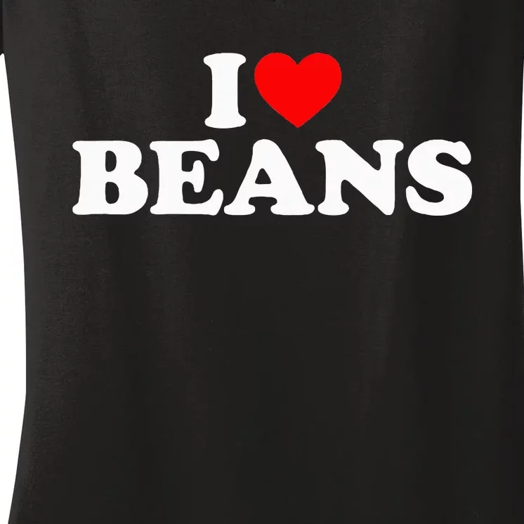 I Love Beans I Heart Beans Women's V-Neck T-Shirt