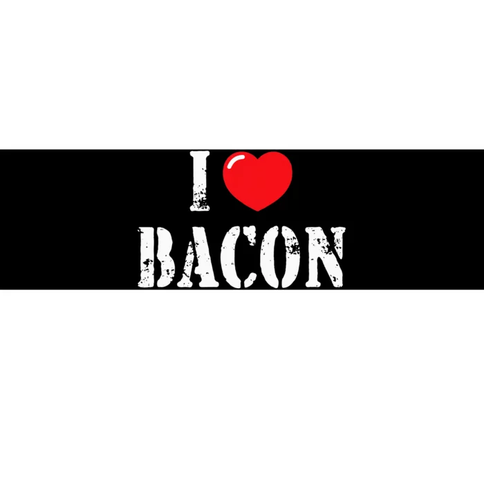 I Love Bacon For Bacon Lover Bumper Sticker