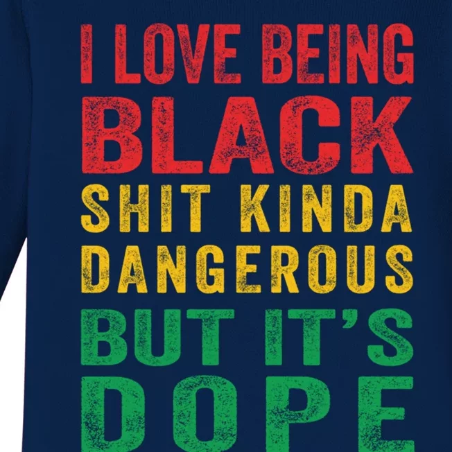 I Love Being Black Shit Kinda Dangerous But ItS Dope Cute Gift Baby Long Sleeve Bodysuit