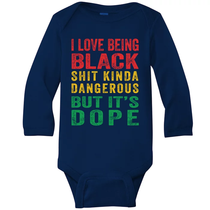 I Love Being Black Shit Kinda Dangerous But ItS Dope Cute Gift Baby Long Sleeve Bodysuit