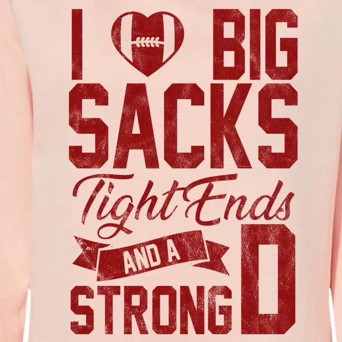 I Love Big Sacks Tight End And A Strong D Funny Sport Womens California Wash Sweatshirt