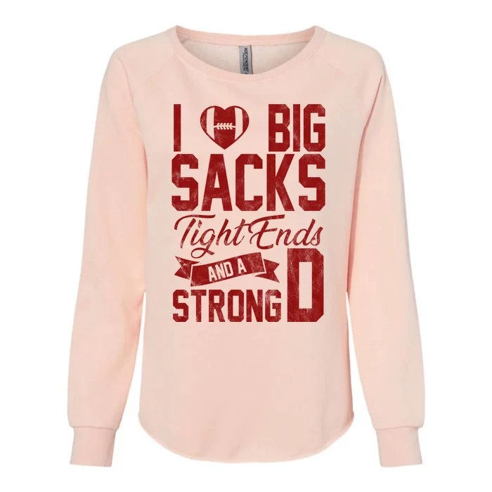 I Love Big Sacks Tight End And A Strong D Funny Sport Womens California Wash Sweatshirt