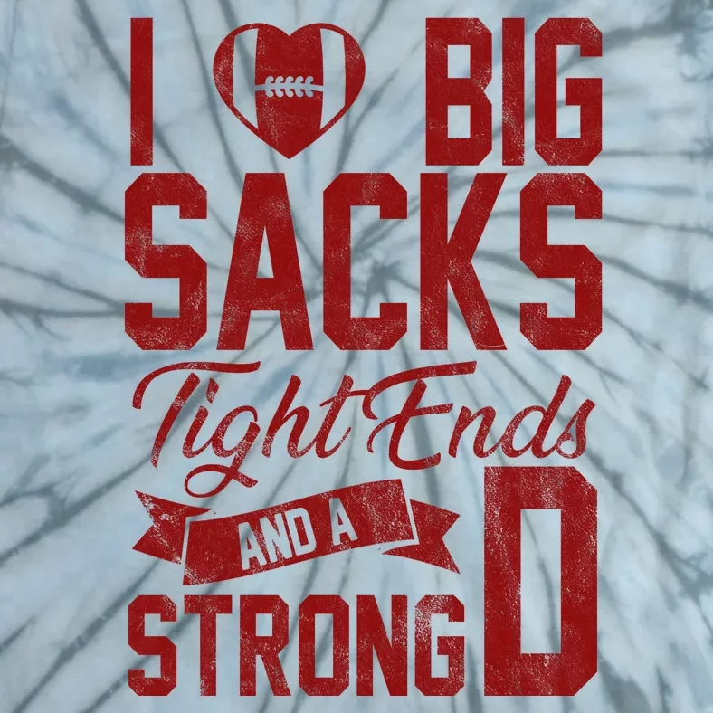 I Love Big Sacks Tight End And A Strong D Funny Sport Tie-Dye T-Shirt