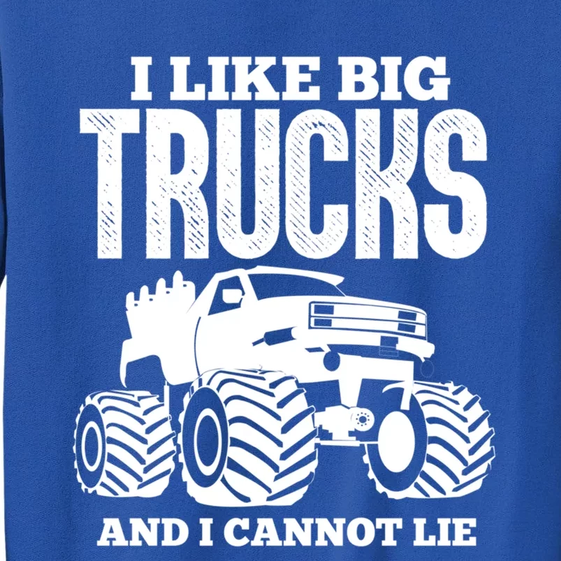 I Like Big Trucks And I Cannot Lie Funny Monster Truck Great Gift Tall Sweatshirt