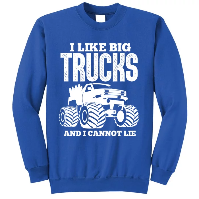 I Like Big Trucks And I Cannot Lie Funny Monster Truck Great Gift Tall Sweatshirt