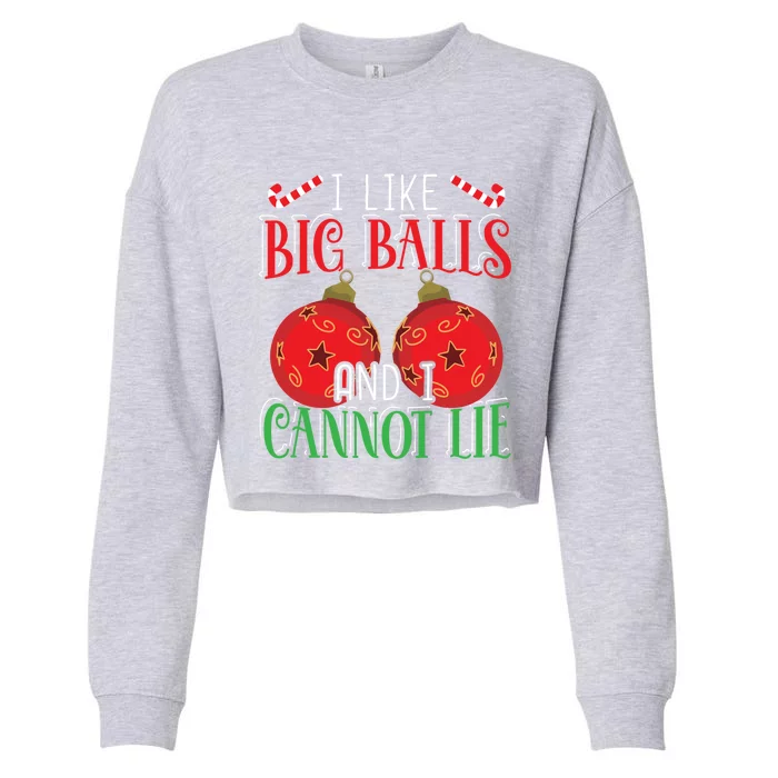 I Like Big Balls And Cannot Lie Funny Christmas Meaningful Gift Cropped Pullover Crew