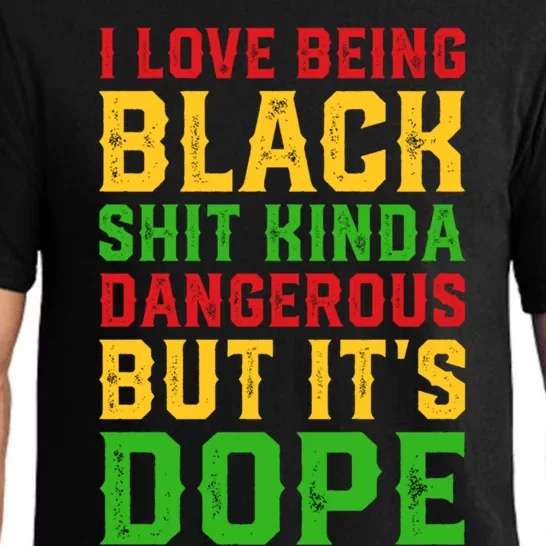 I Love Being Black History Kinda Dangerous But It's Dope Gift Pajama Set