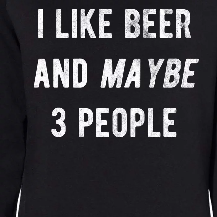 I Like Beer And Maybe 3 People Womens California Wash Sweatshirt