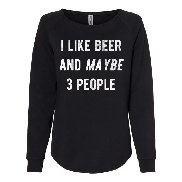 I Like Beer And Maybe 3 People Womens California Wash Sweatshirt