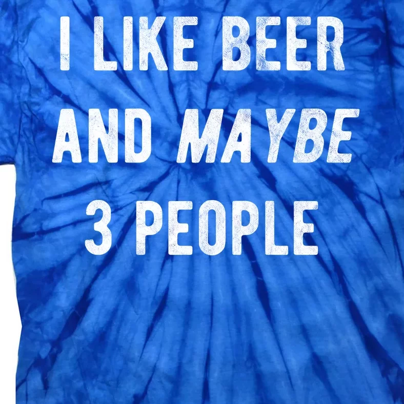 I Like Beer And Maybe 3 People Tie-Dye T-Shirt