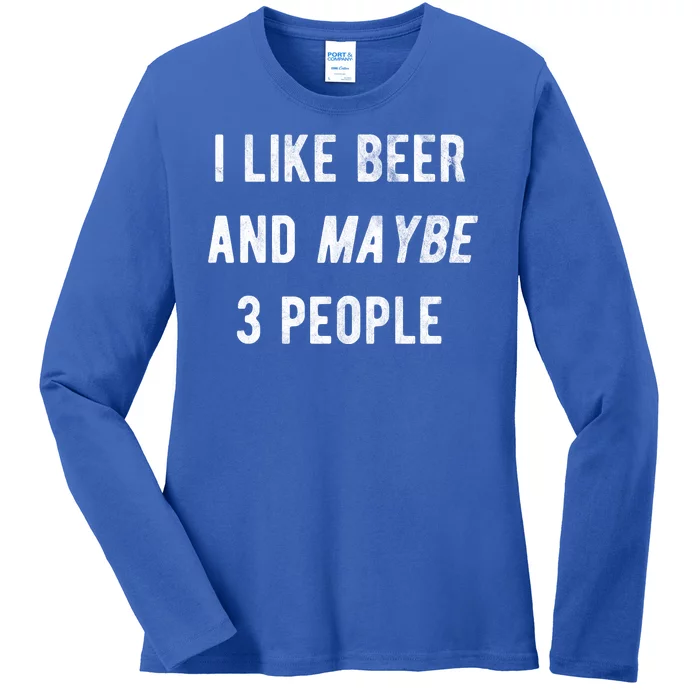 I Like Beer And Maybe 3 People Ladies Long Sleeve Shirt