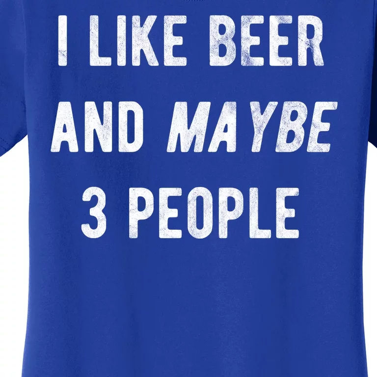 I Like Beer And Maybe 3 People Women's T-Shirt