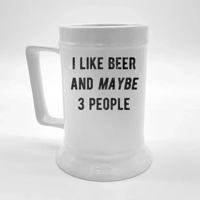 I Like Beer And Maybe 3 People Front & Back Beer Stein