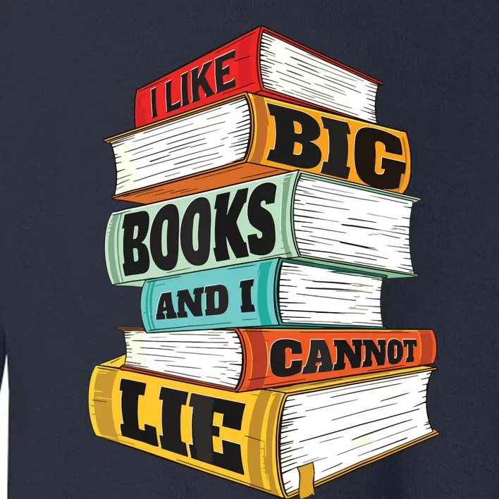 I Like Big Books And I Cannot Lie Librarian Book Reader Toddler Sweatshirt