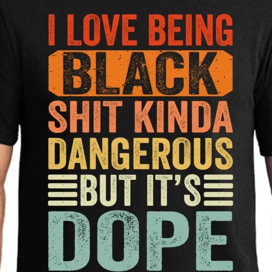 I Love Being Black Shit Kinda Dangerous But It's Dope Funny Funny Gift Pajama Set