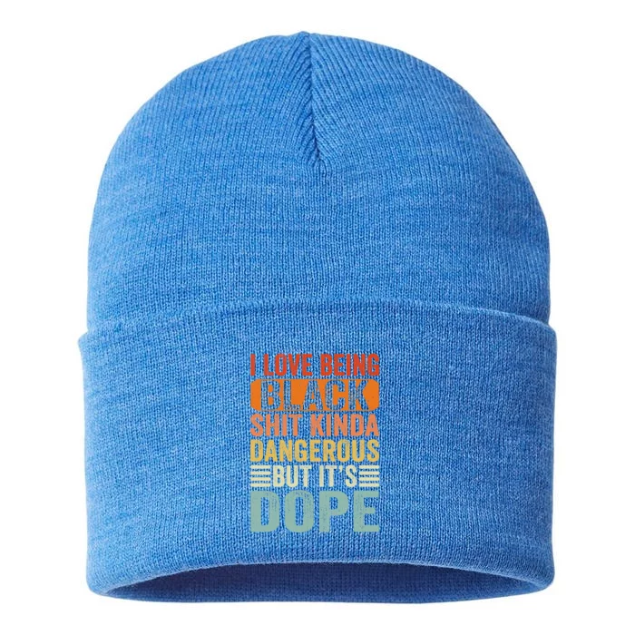 I Love Being Black Shit Kinda Dangerous But It's Dope Funny Funny Gift Sustainable Knit Beanie