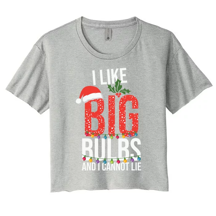 I Like Big Bulbs And Cannot Lie Funny Christmas Gift Great Gift Women's Crop Top Tee