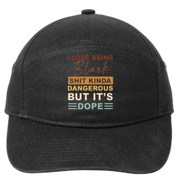 I Love Being Black Shit Kinda Dangerous But It’s Dope 7-Panel Snapback Hat