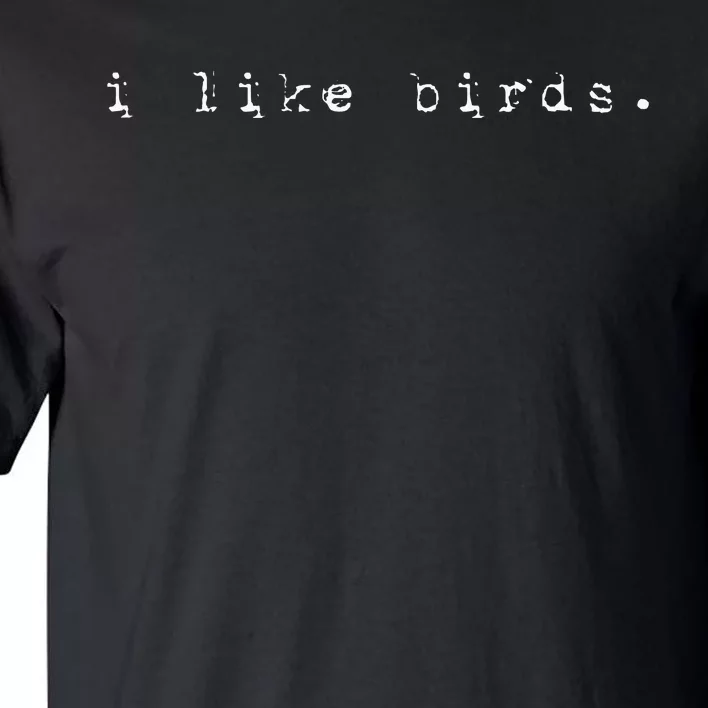 I Like Birds Nature Birding Watcher Watching Ornithology Tall T-Shirt