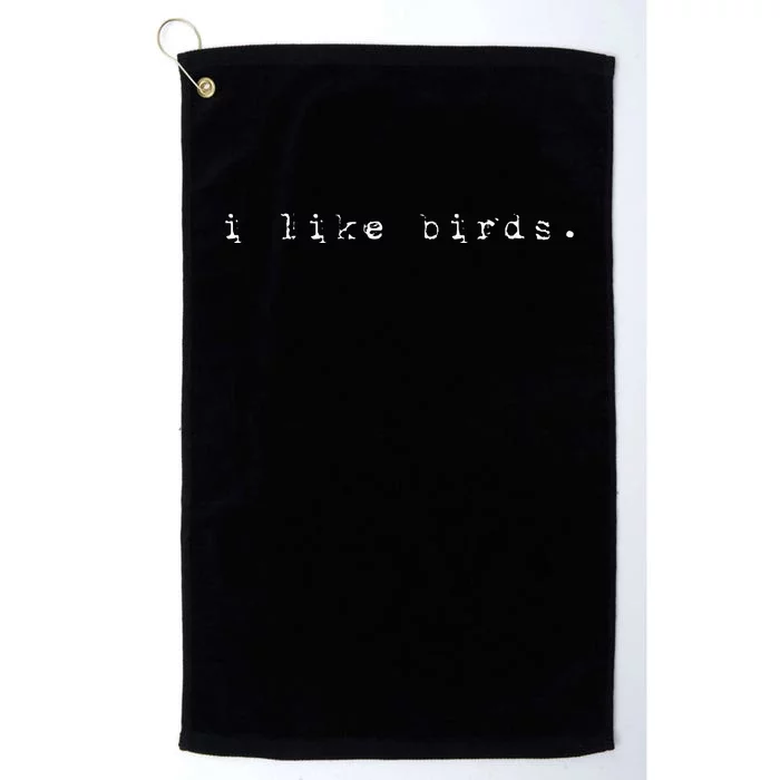 I Like Birds Nature Birding Watcher Watching Ornithology Platinum Collection Golf Towel