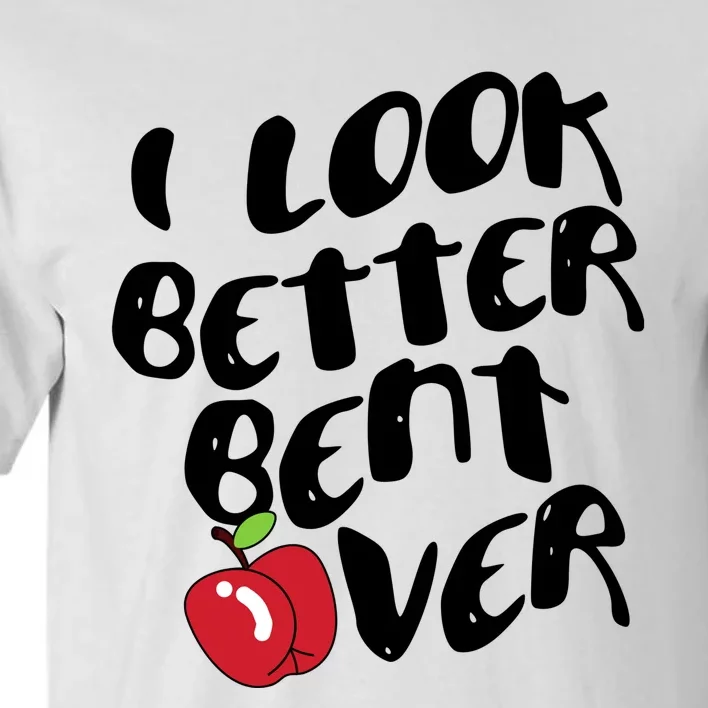 I Look Better Bent Over Funny Peach Tall T-Shirt