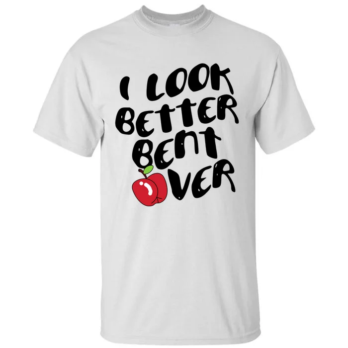 I Look Better Bent Over Funny Peach Tall T-Shirt