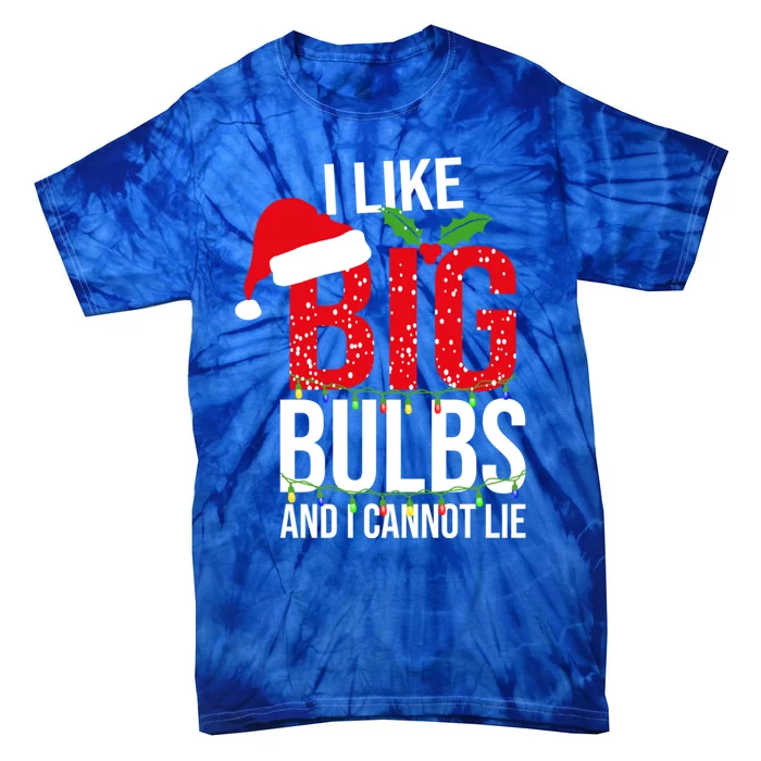 I Like Big Bulbs And Cannot Lie Christmas Light Decorator Gift Tie-Dye T-Shirt