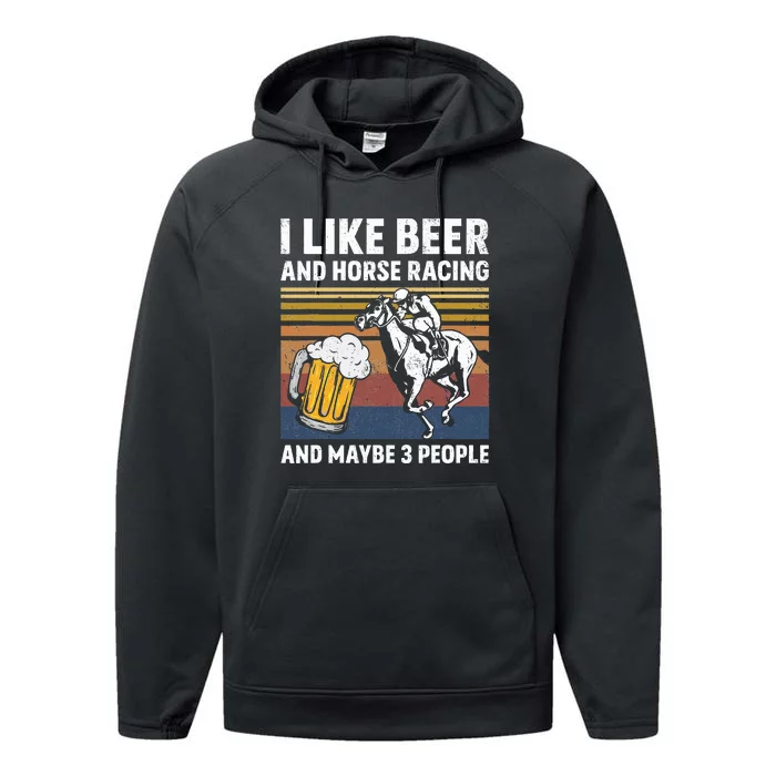 I Like Beer And Horse Racing And Maybe 3 People Performance Fleece Hoodie