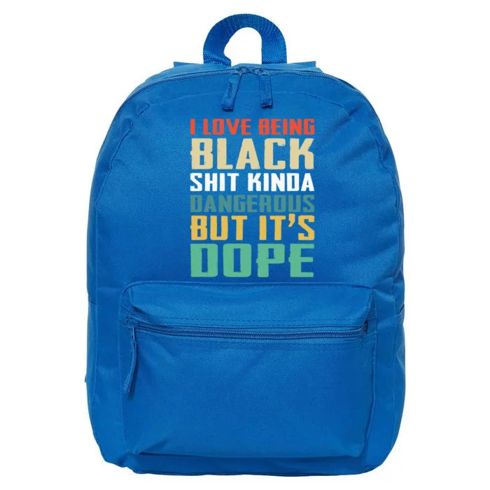 I Love Being Black History Kinda Dangerous But It's Dope Great Gift 16 in Basic Backpack