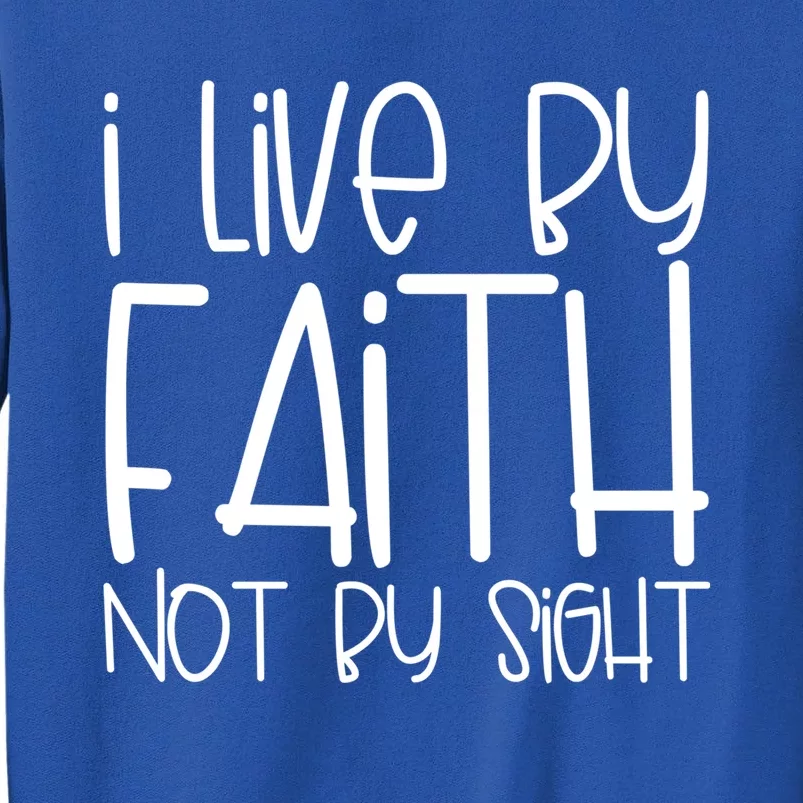 I Live By Faith Not By Sight Thankful Grateful Christians Gift Sweatshirt